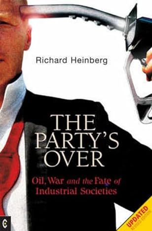 the partys over oil war and the fate of industrial societies 2nd edition richard heinberg 1905570007,