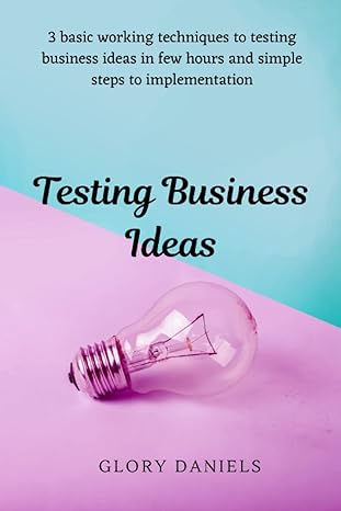 testing business ideas 1st edition glory daniels 979-8835159710