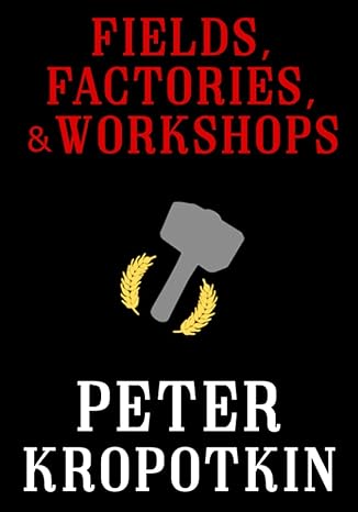 fields factories and workshops 1st edition peter kropotkin 197681684x, 978-1976816840