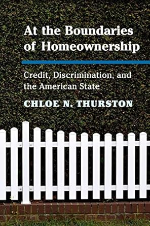 at the boundaries of homeownership credit discrimination and the american state 1st edition chloe n. thurston