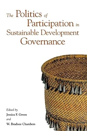 the politics of participation in sustainable development governance 1st edition jessica f. green ,w. bradnee