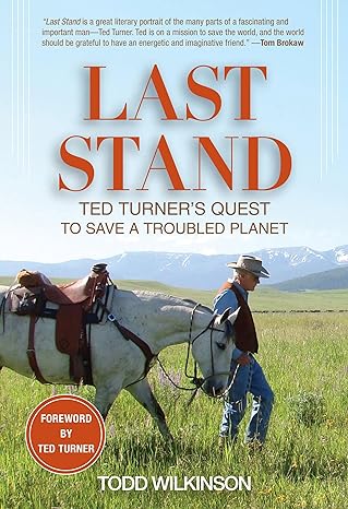 last stand ted turner s quest to save a troubled planet 1st edition todd wilkinson ,ted turner 1493006509,