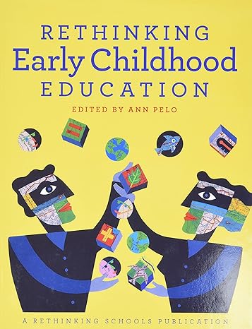 rethinking early childhood education 1st edition ann pelo 0942961412, 978-0942961416