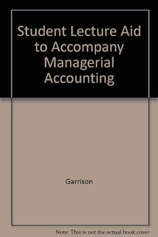 student lecture aid to accompany managerial accounting 10th edition ray h garrison, eric noreen 0072531797,