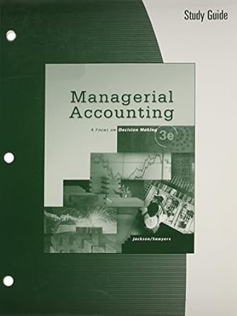 managerial accounting a focus on decision making 3rd edition steve jackson, roby sawyers 0324304188,
