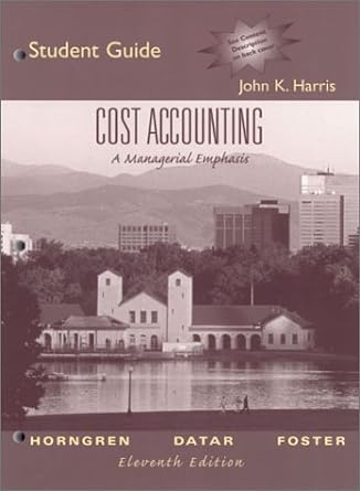 cost accounting a managerial emphasis 11th edition john k. harris, srikant m. datar, george m. foster