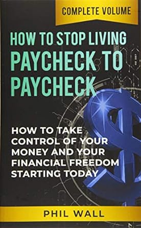how to stop living paycheck to paycheck how to take control of your money and your financial freedom starting