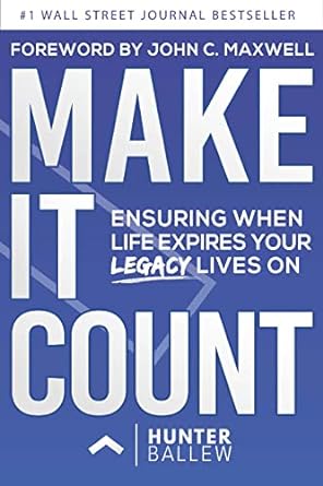 make it count ensuring when life expires your legacy lives on 1st edition hunter ballew 1954759762,