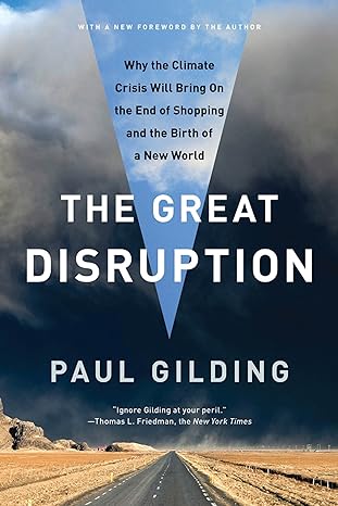 the great disruption why the climate crisis will bring on the end of shopping and the birth of a new world