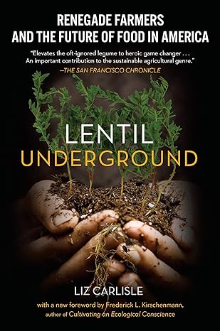 lentil underground renegade farmers and the future of food in america 1st edition liz carlisle 1592409563,