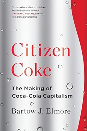 citizen coke the making of coca cola capitalism 1st edition bartow j. elmore 0393353346, 978-0393353341