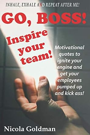 go boss inspire your team motivational quotes to ignite your engine and get your employees pumped up and kick