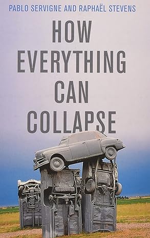 how everything can collapse 1st edition pablo servigne ,raphael stevens ,andrew brown 150954139x,