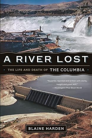 a river lost the life and death of the columbia 1st edition blaine harden 0393342565, 978-0393342567