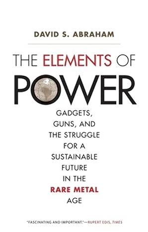 the elements of power gadgets guns and the struggle for a sustainable future in the rare metal age 1st