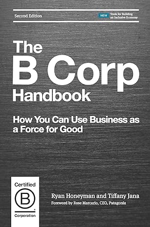the b corp handbook  how you can use business as a force for good 2nd edition ryan honeyman ,tiffany jana