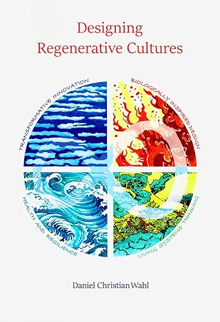 designing regenerative cultures 1st edition daniel christian wahl 1909470775, 978-1909470774