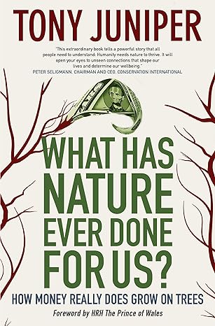 what has nature ever done for us how money really does grow on trees 1st edition tony cbe juniper ,hrh prince
