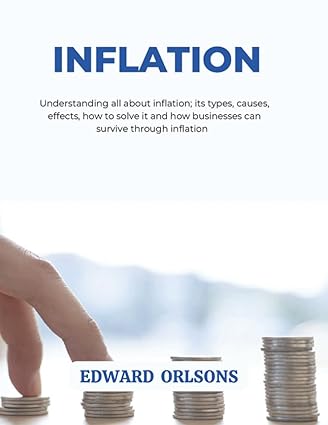 inflation understanding all about inflation its types causes effects how to solve it and how businesses can