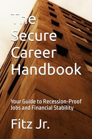 the secure career handbook your guide to recession proof jobs and financial stability 1st edition fitz jr.