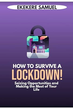 how to survive a lockdown seizing opportunities and making the most of your life 1st edition ekekere samuel