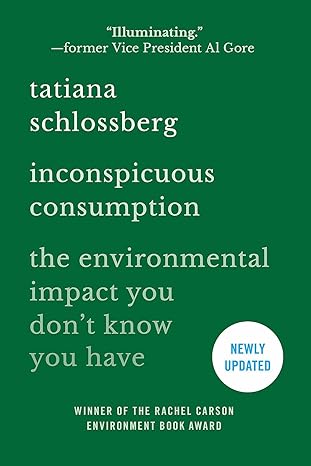 tatiana schlossberg inconspicuous consumption the environmental impact you dont know you have 1st edition