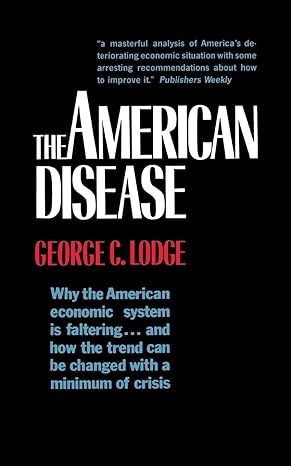 the american disease why the american economic system is faltering and how the trend can be changed with a