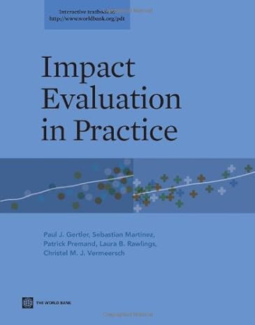 impact evaluation in practice 1st edition paul j. gertler ,sebastian martinez ,patrick premand ,laura b.