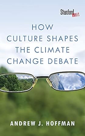 how culture shapes the climate change debate 1st edition andrew hoffman 0804794227, 978-0804794220