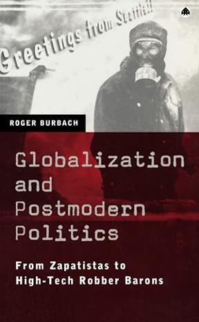 globalization and postmodern politics 1st edition roger burbach 0745316492, 978-0745316499