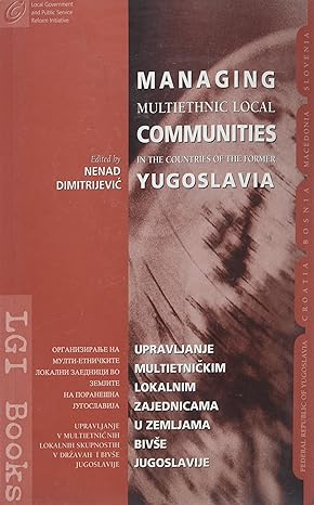 managing multiethnic local communities in the countries of the former yugoslavia 1st edition nenad