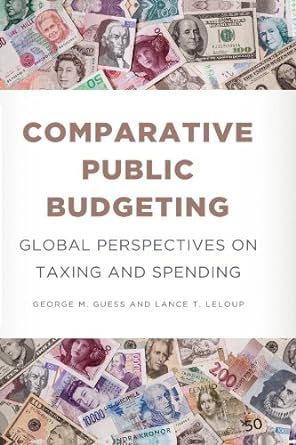 comparative public budgeting global perspectives on taxing and spending 1st edition george m. guess ,lance t.