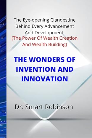 the wonders of invention and innovation the eye opening clandestine behind every advancement and development
