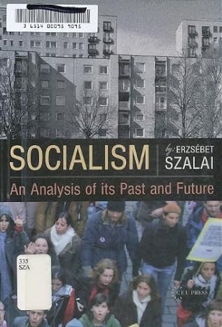 socialism an analysis of its past and future 1st edition erzsebet szalai 9637326294, 978-9637326295