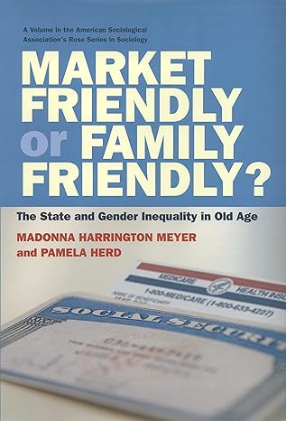 market friendly or family friendly the state and gender inequality in old age 1st edition madonna harrington