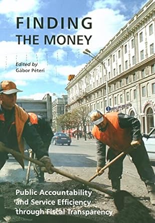 finding the money public accountability and service efficiency through fiscal transparency 1st edition gabor