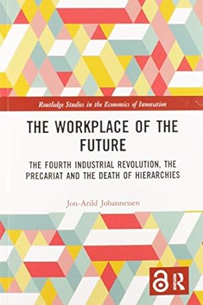 the workplace of the future the  industrial revolution the precariat and the death of hierarchies 1st edition