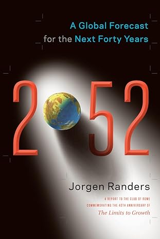 2052 a global forecast for the next forty years 1st edition jorgen randers 1603584218, 978-1603584210