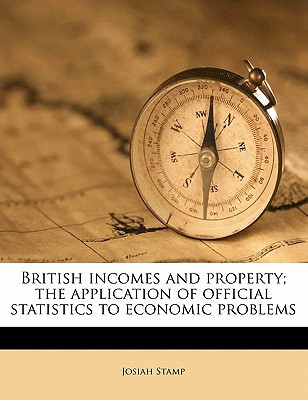 british incomes and property the application of official statistics to economic problems 1st edition josiah