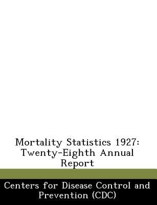 mortality statistics 1927 1st edition centers for disease control and preventi 1249029546, 9781249029540