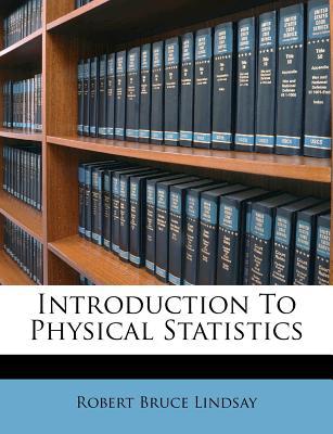 introduction to physical statistics 1st edition robert bruce lindsay 1178622266, 9781178622263