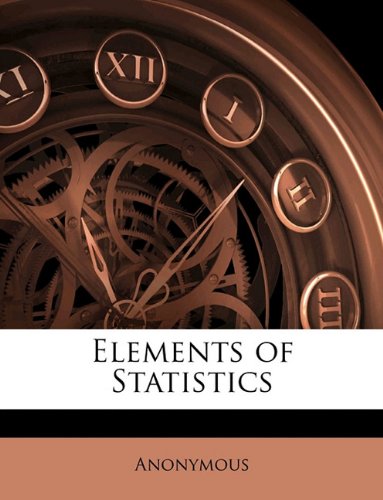 elements of statistics 1st edition anonymous 1149178094, 9781149178096