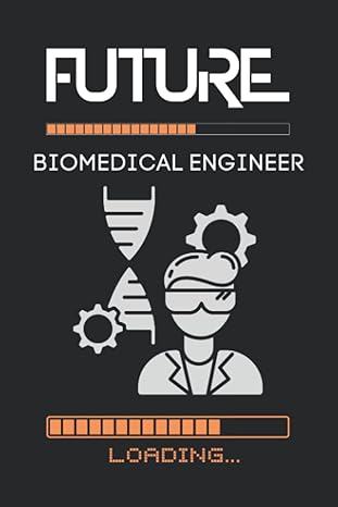 future biomedical engineer loading 1st edition s gt 979-8444725351