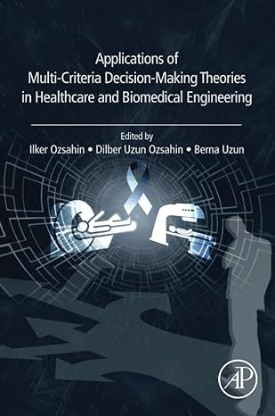 applications of multi criteria decision making theories in healthcare and biomedical engineering 1st edition