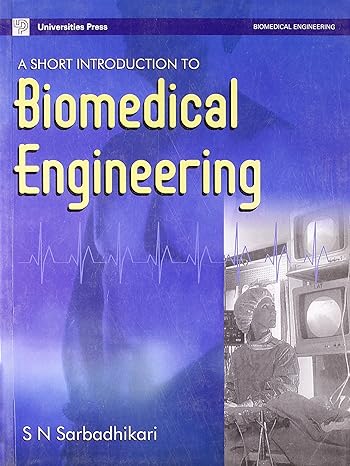 a short introduction to biomedical engineering 1st edition s.n. sarbadhikari 8173715580