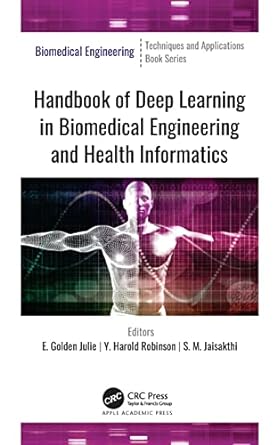 handbook of deep learning in biomedical engineering and health informatics 1st edition e. golden julie ,y.