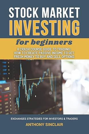 stock market investing for beginners a crash course guide to trading how to create passive income to get