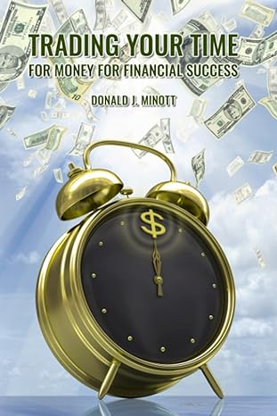 trading your time for money for financial success 1st edition donald j. minott 979-8393407117