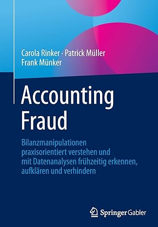 Accounting Fraud Bilanzmanipulationen Praxisorientiert Verstehen Und Mit Datenanalysen Fr Hzeitig Erkennen Aufkl Ren Und Verhindern