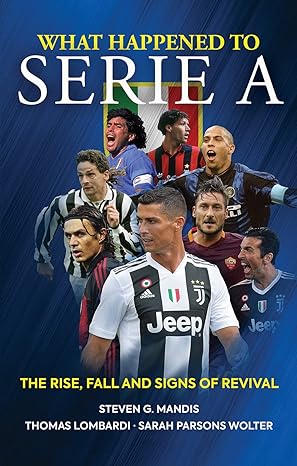 what happened to serie a the rise fall and signs of revival  steven g. mandis 1909715638, 978-1909715639